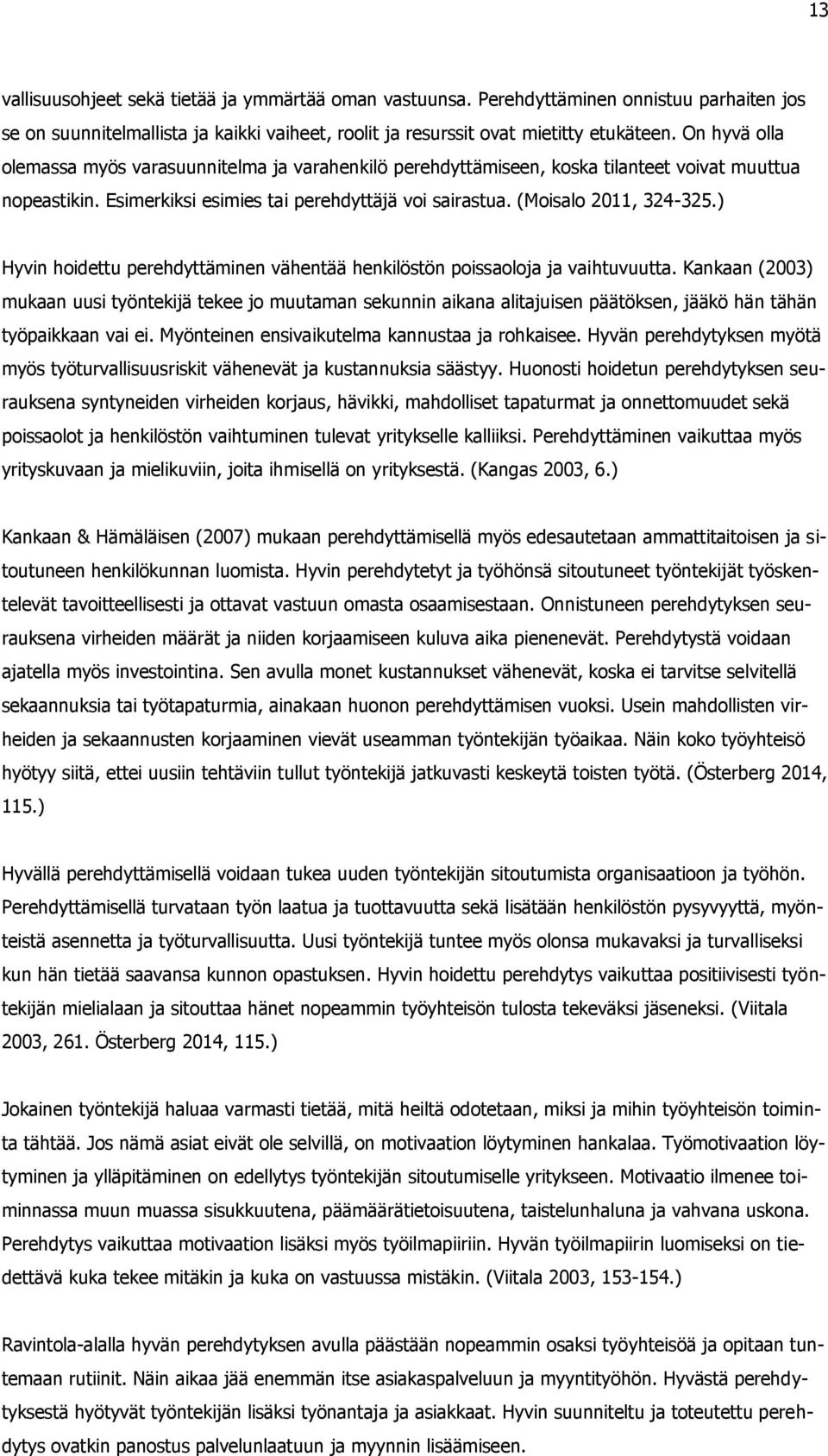 ) Hyvin hoidettu perehdyttäminen vähentää henkilöstön poissaoloja ja vaihtuvuutta.