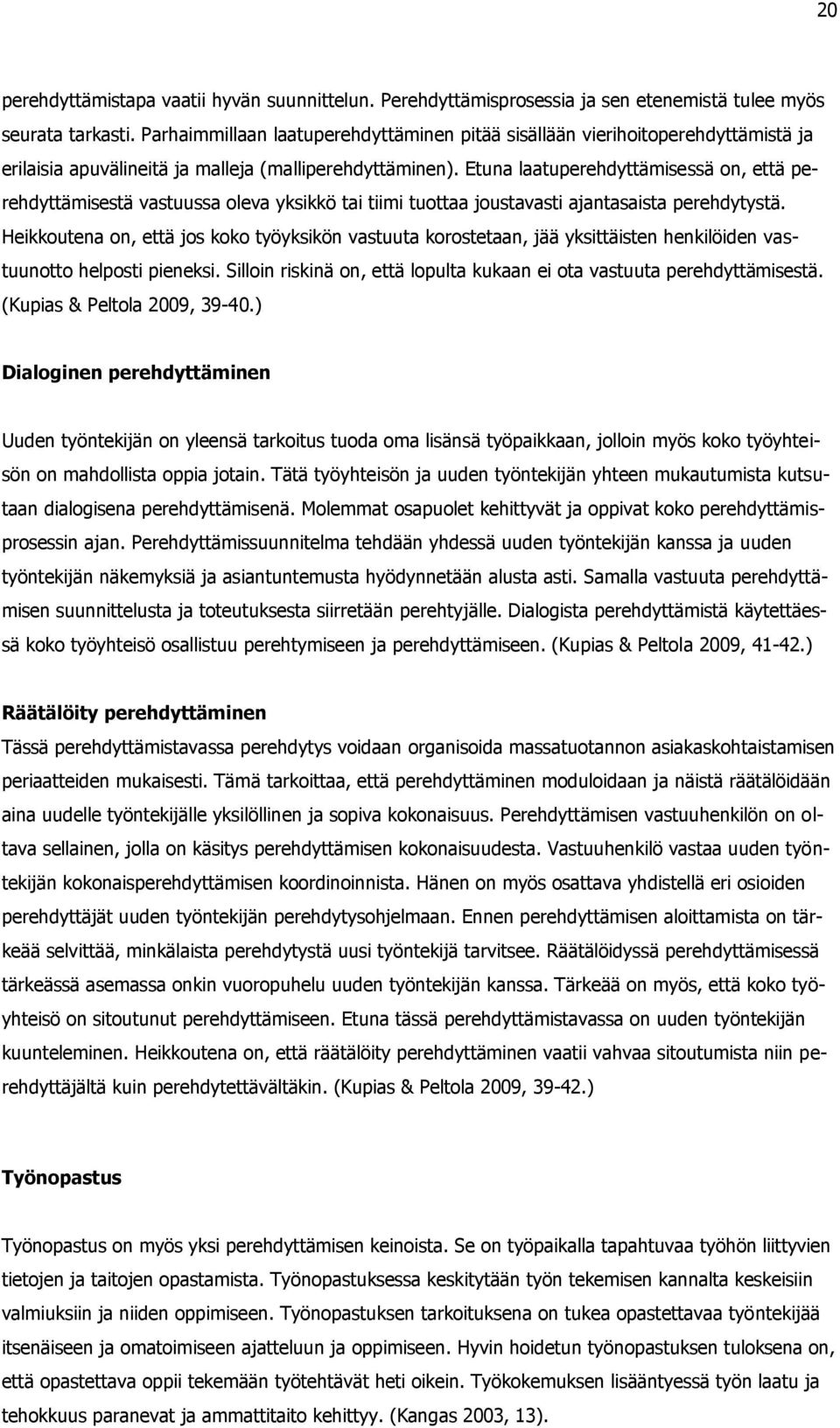 Etuna laatuperehdyttämisessä on, että perehdyttämisestä vastuussa oleva yksikkö tai tiimi tuottaa joustavasti ajantasaista perehdytystä.