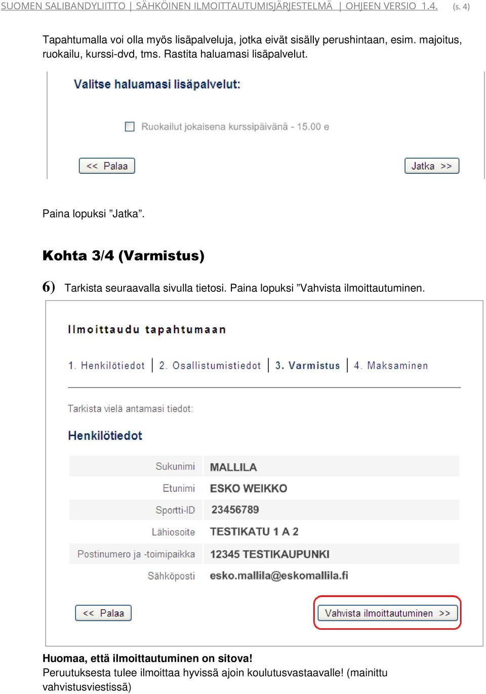 Rastita haluamasi lisäpalvelut. Paina lopuksi Jatka. Kohta 3/4 (Varmistus) 6) Tarkista seuraavalla sivulla tietosi.