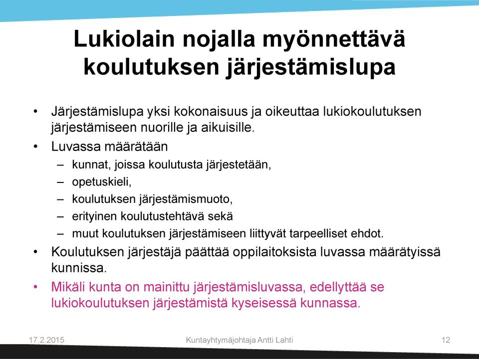 Luvassa määrätään kunnat, joissa koulutusta järjestetään, opetuskieli, koulutuksen järjestämismuoto, erityinen koulutustehtävä sekä muut