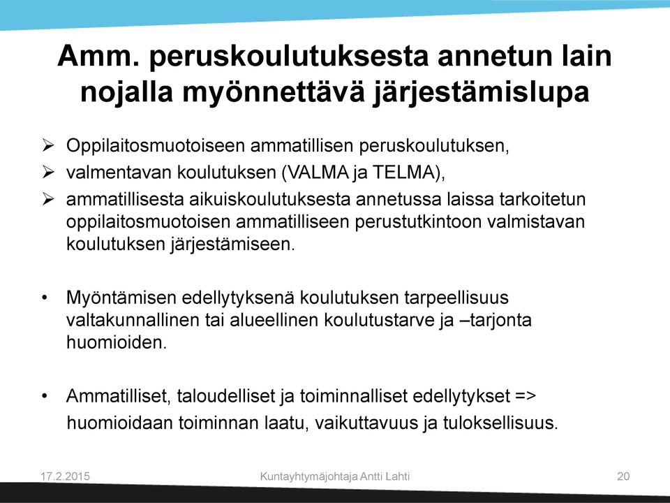 koulutuksen järjestämiseen. Myöntämisen edellytyksenä koulutuksen tarpeellisuus valtakunnallinen tai alueellinen koulutustarve ja tarjonta huomioiden.