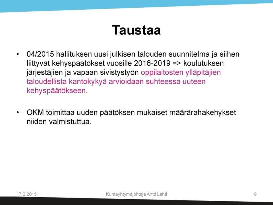 oppilaitosten ylläpitäjien taloudellista kantokykyä arvioidaan suhteessa uuteen kehyspäätökseen.