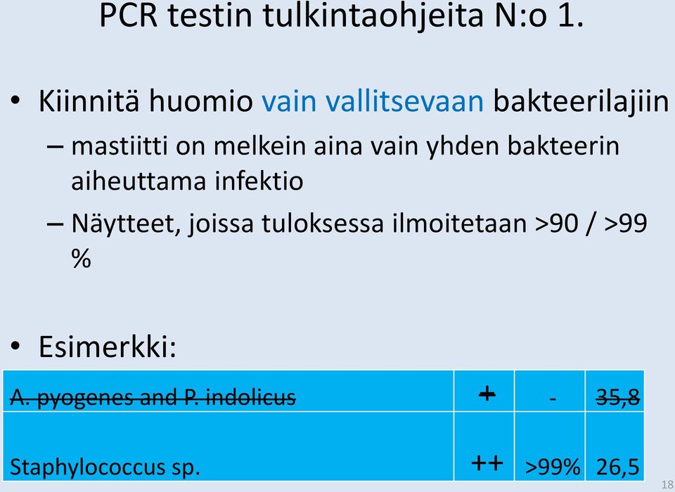 aina vain yhden bakteerin aiheuttama infektio Näytteet, joissa