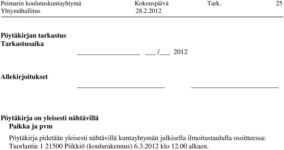 yleisesti nähtävillä Paikka ja pvm Pöytäkirja pidetään yleisesti nähtävillä