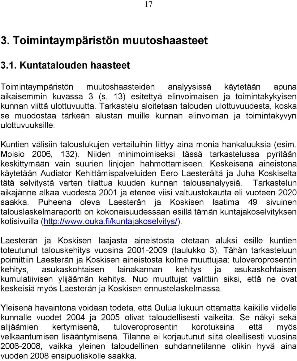 Tarkastelu aloitetaan talouden ulottuvuudesta, koska se muodostaa tärkeän alustan muille kunnan elinvoiman ja toimintakyvyn ulottuvuuksille.