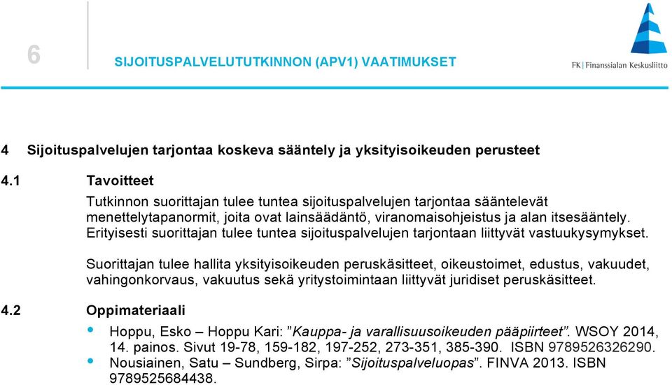 Erityisesti suorittajan tulee tuntea sijoituspalvelujen tarjontaan liittyvät vastuukysymykset.