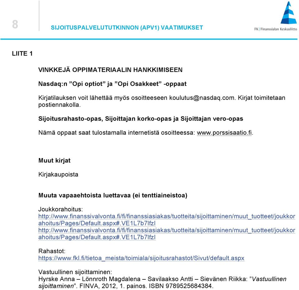 Muut kirjat Kirjakaupoista Muuta vapaaehtoista luettavaa (ei tenttiaineistoa) Joukkorahoitus: http://www.finanssivalvonta.