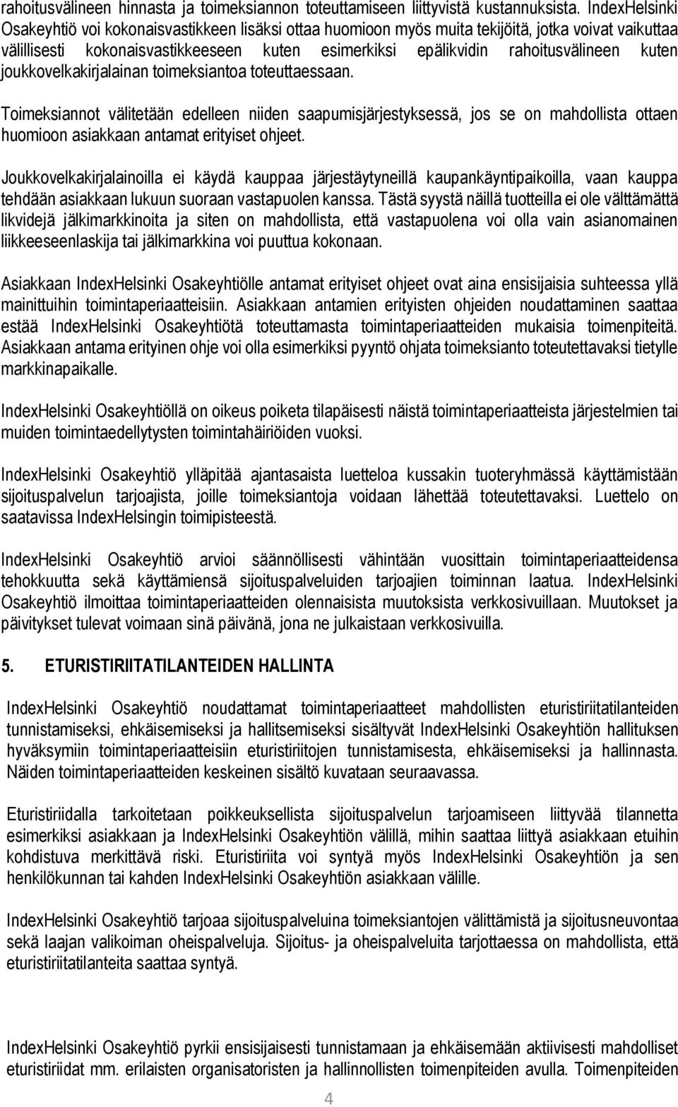 kuten joukkovelkakirjalainan toimeksiantoa toteuttaessaan. Toimeksiannot välitetään edelleen niiden saapumisjärjestyksessä, jos se on mahdollista ottaen huomioon asiakkaan antamat erityiset ohjeet.