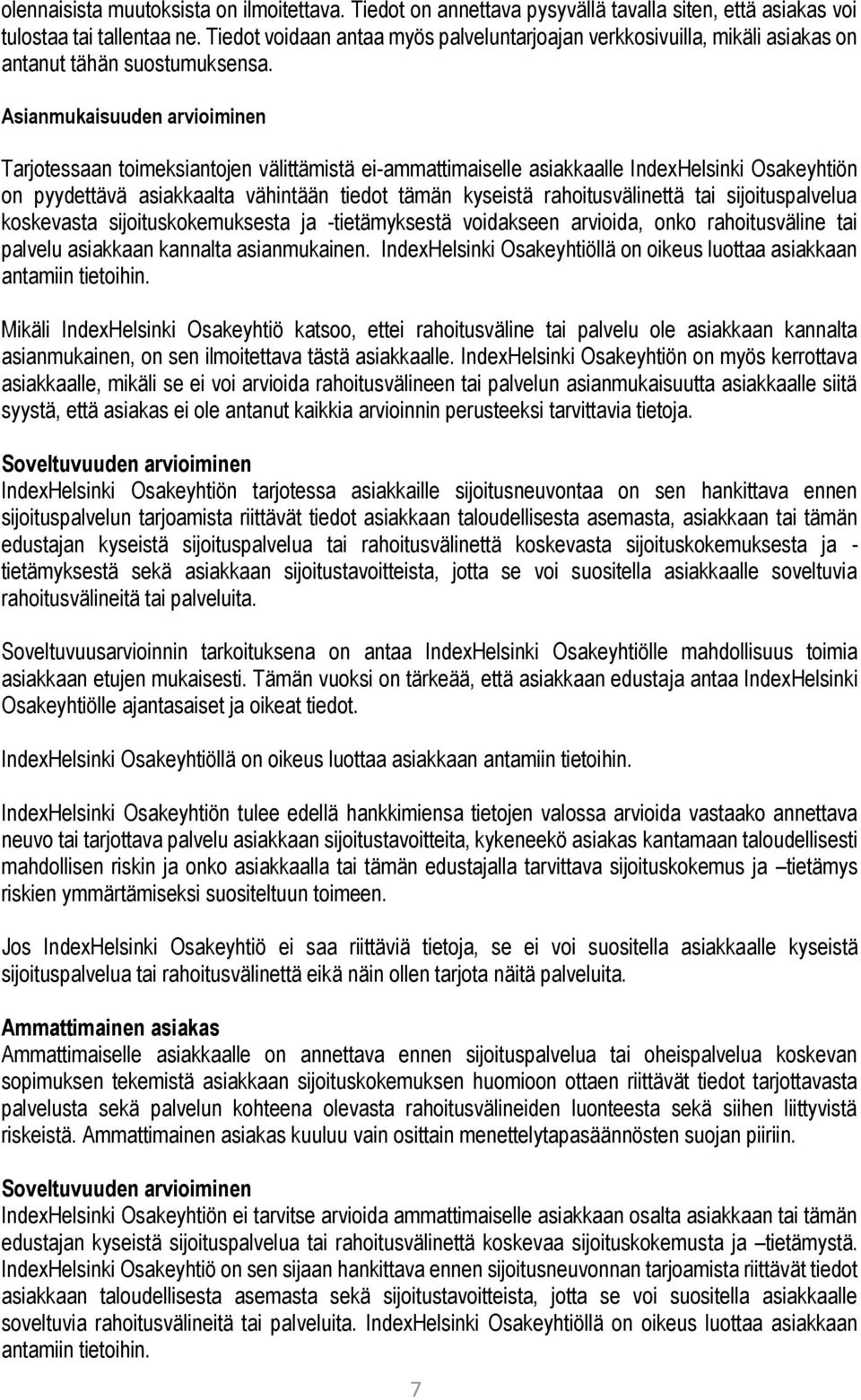 Asianmukaisuuden arvioiminen Tarjotessaan toimeksiantojen välittämistä ei-ammattimaiselle asiakkaalle IndexHelsinki Osakeyhtiön on pyydettävä asiakkaalta vähintään tiedot tämän kyseistä