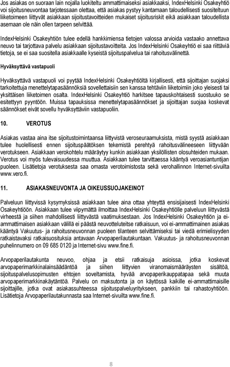 IndexHelsinki Osakeyhtiön tulee edellä hankkimiensa tietojen valossa arvioida vastaako annettava neuvo tai tarjottava palvelu asiakkaan sijoitustavoitteita.