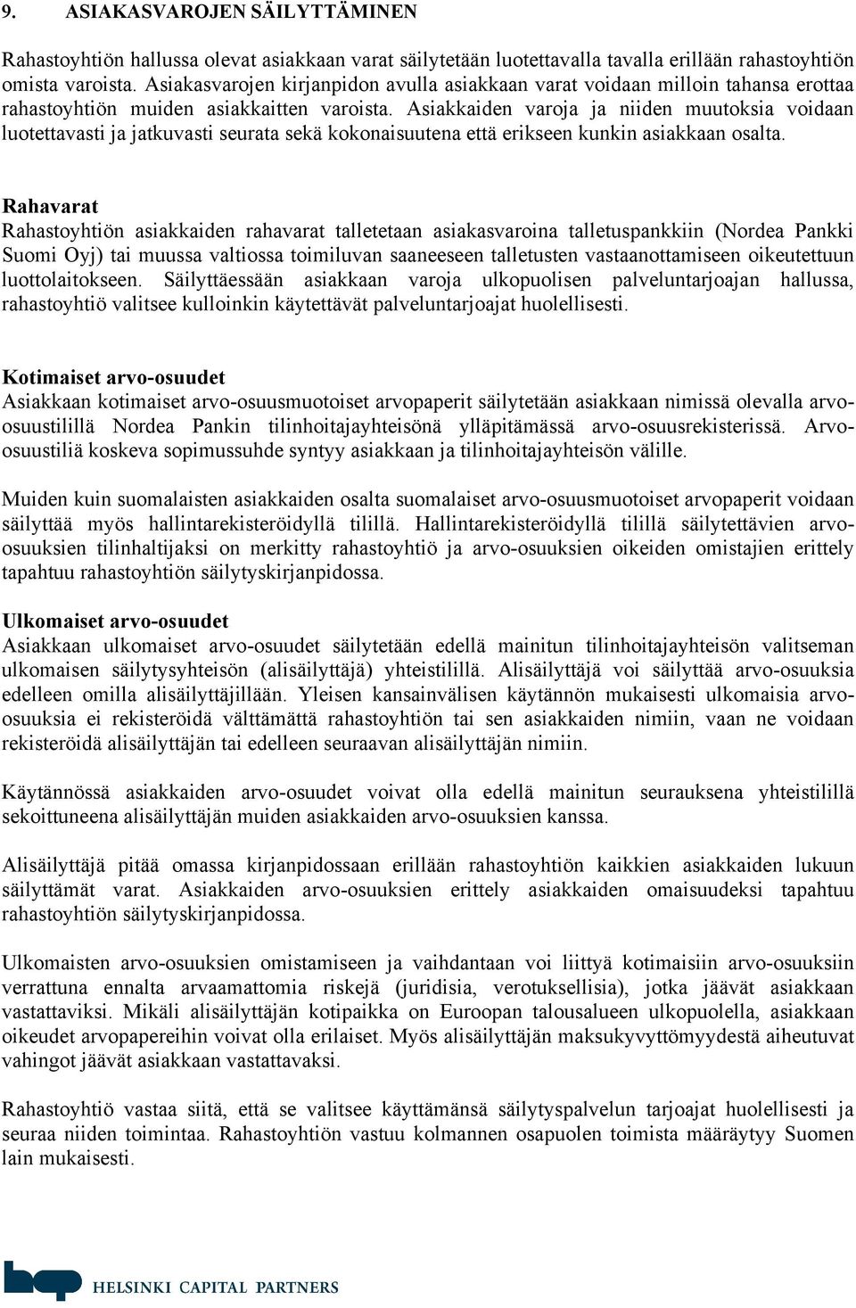 Asiakkaiden varoja ja niiden muutoksia voidaan luotettavasti ja jatkuvasti seurata sekä kokonaisuutena että erikseen kunkin asiakkaan osalta.