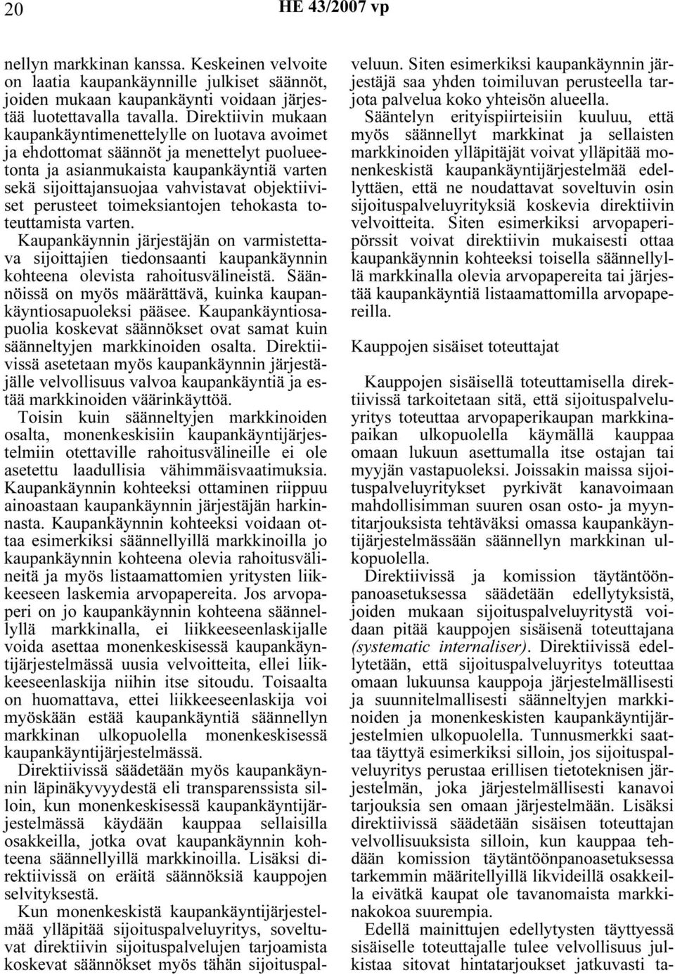 perusteet toimeksiantojen tehokasta toteuttamista varten. Kaupankäynnin järjestäjän on varmistettava sijoittajien tiedonsaanti kaupankäynnin kohteena olevista rahoitusvälineistä.
