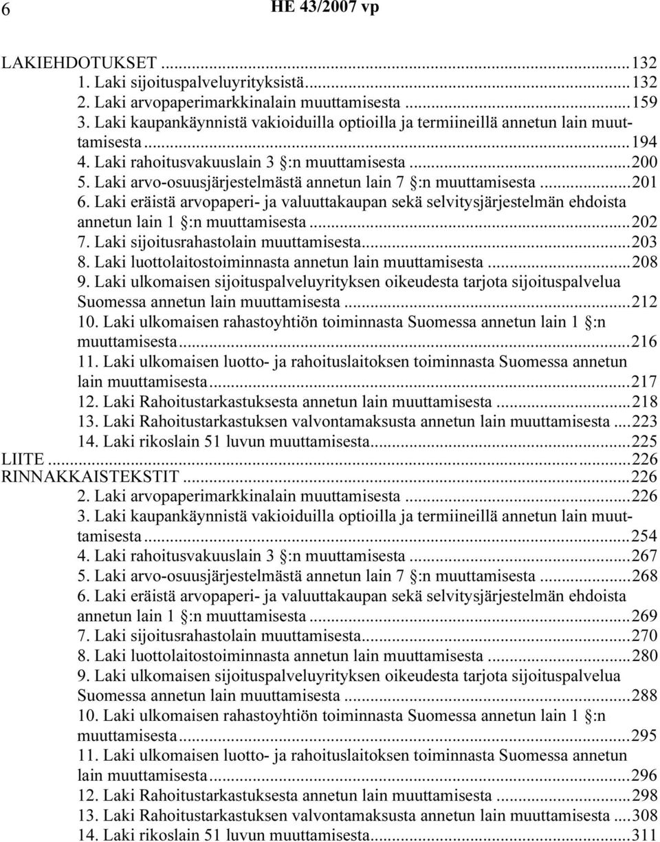 Laki arvo-osuusjärjestelmästä annetun lain 7 :n muuttamisesta...201 6. Laki eräistä arvopaperi- ja valuuttakaupan sekä selvitysjärjestelmän ehdoista annetun lain 1 :n muuttamisesta...202 7.