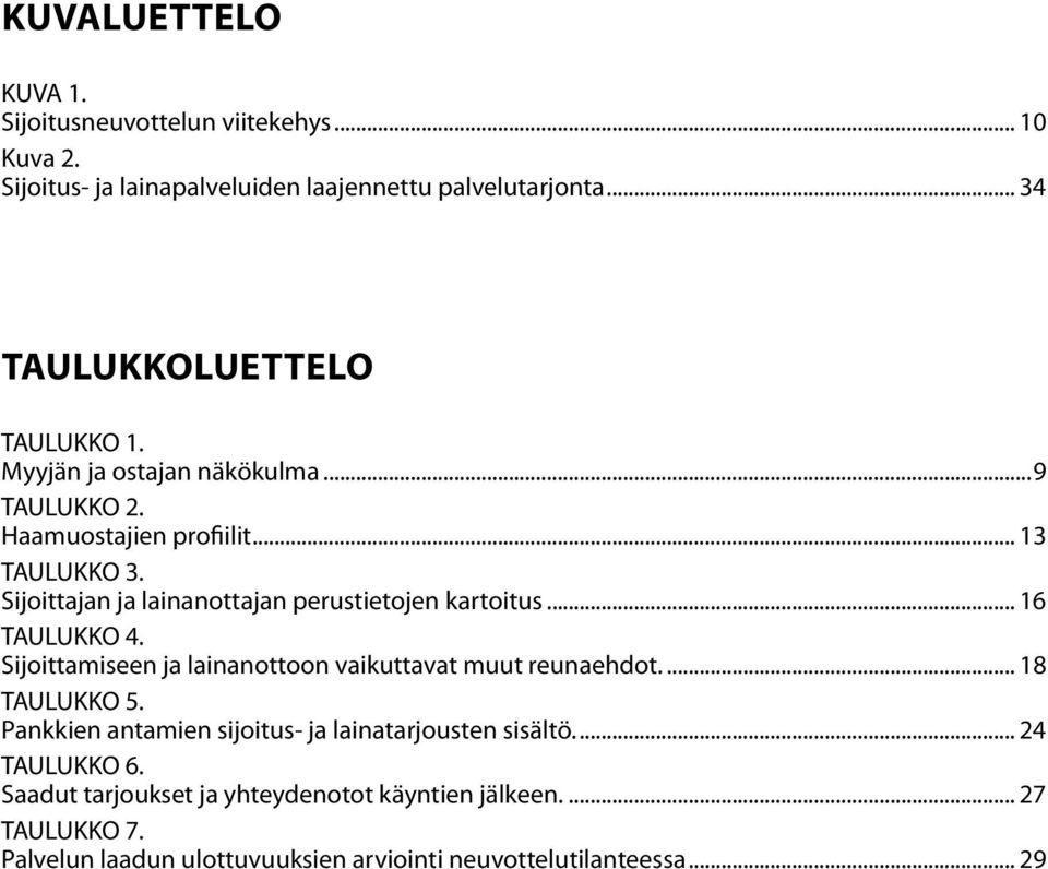 Sijoittajan ja lainanottajan perustietojen kartoitus... 16 TAULUKKO 4. Sijoittamiseen ja lainanottoon vaikuttavat muut reunaehdot... 18 TAULUKKO 5.