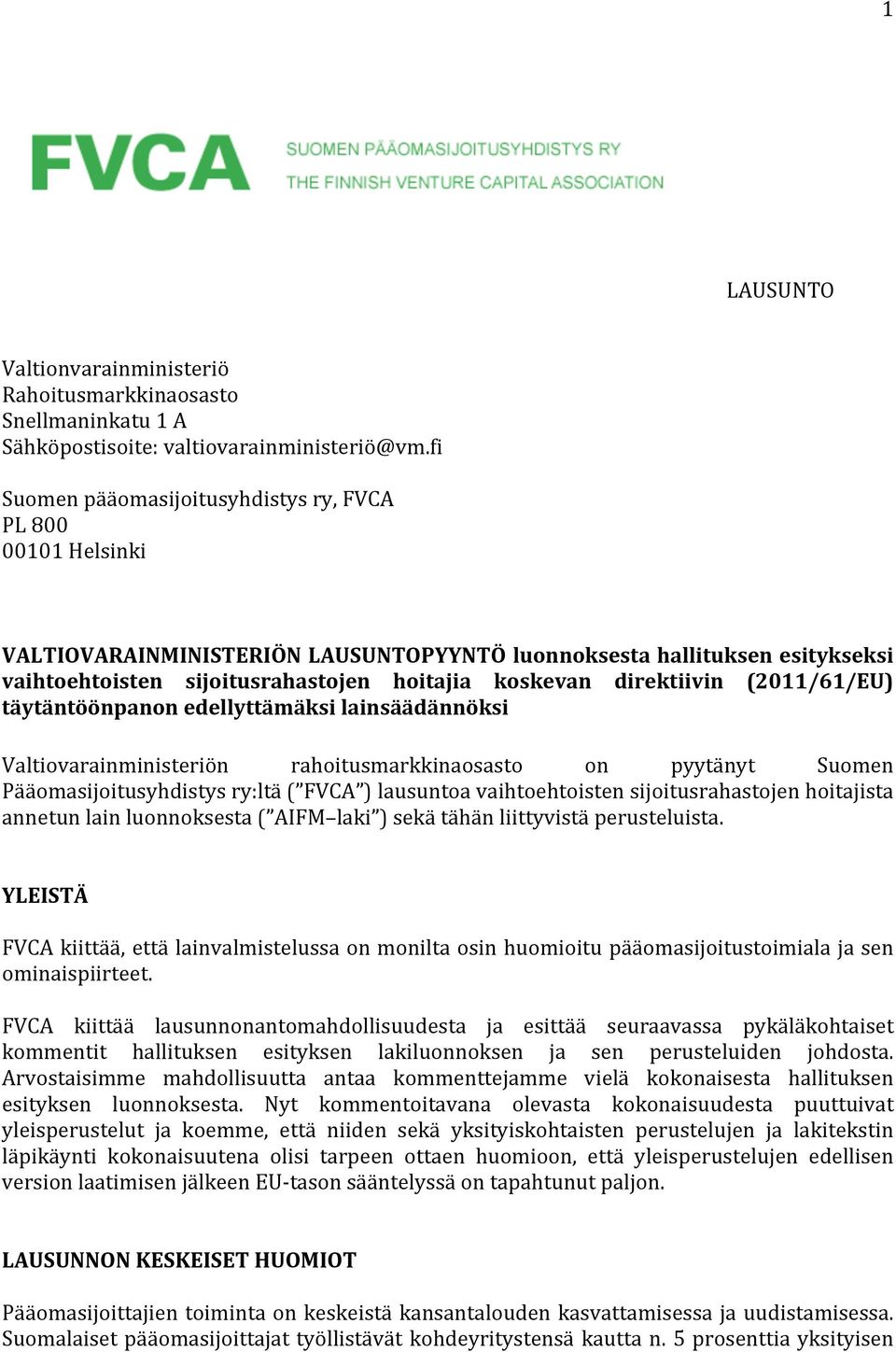 direktiivin (2011/61/EU) täytäntöönpanon edellyttämäksi lainsäädännöksi Valtiovarainministeriön rahoitusmarkkinaosasto on pyytänyt Suomen Pääomasijoitusyhdistys ry:ltä ( FVCA ) lausuntoa