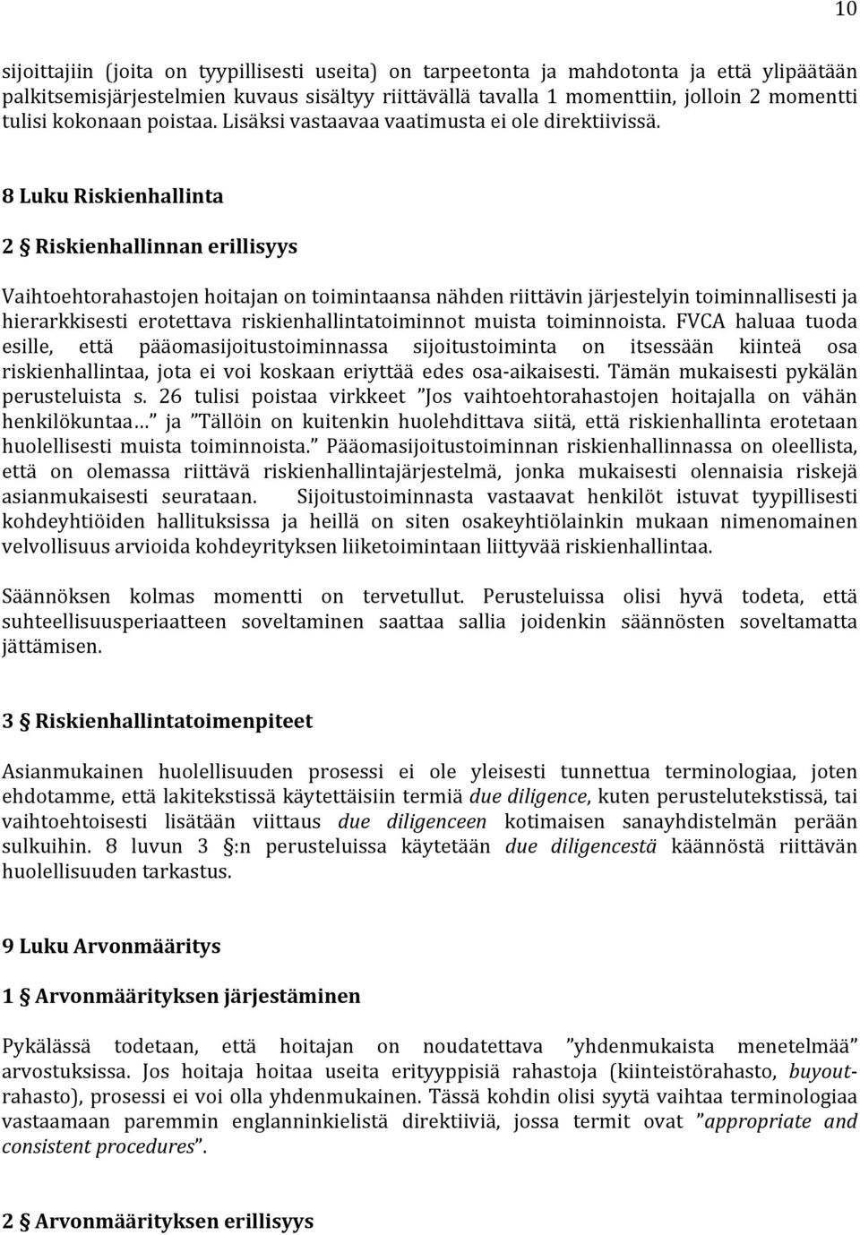 8 Luku Riskienhallinta 2 Riskienhallinnan erillisyys Vaihtoehtorahastojen hoitajan on toimintaansa nähden riittävin järjestelyin toiminnallisesti ja hierarkkisesti erotettava riskienhallintatoiminnot