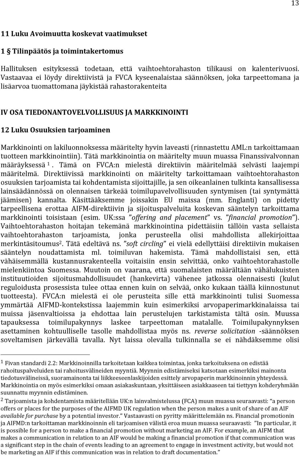 Osuuksien tarjoaminen Markkinointi on lakiluonnoksessa määritelty hyvin laveasti (rinnastettu AML:n tarkoittamaan tuotteen markkinointiin).