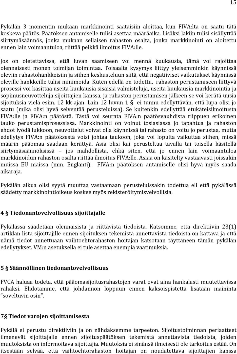 Jos on oletettavissa, että luvan saamiseen voi mennä kuukausia, tämä voi rajoittaa olennaisesti monen toimijan toimintaa.