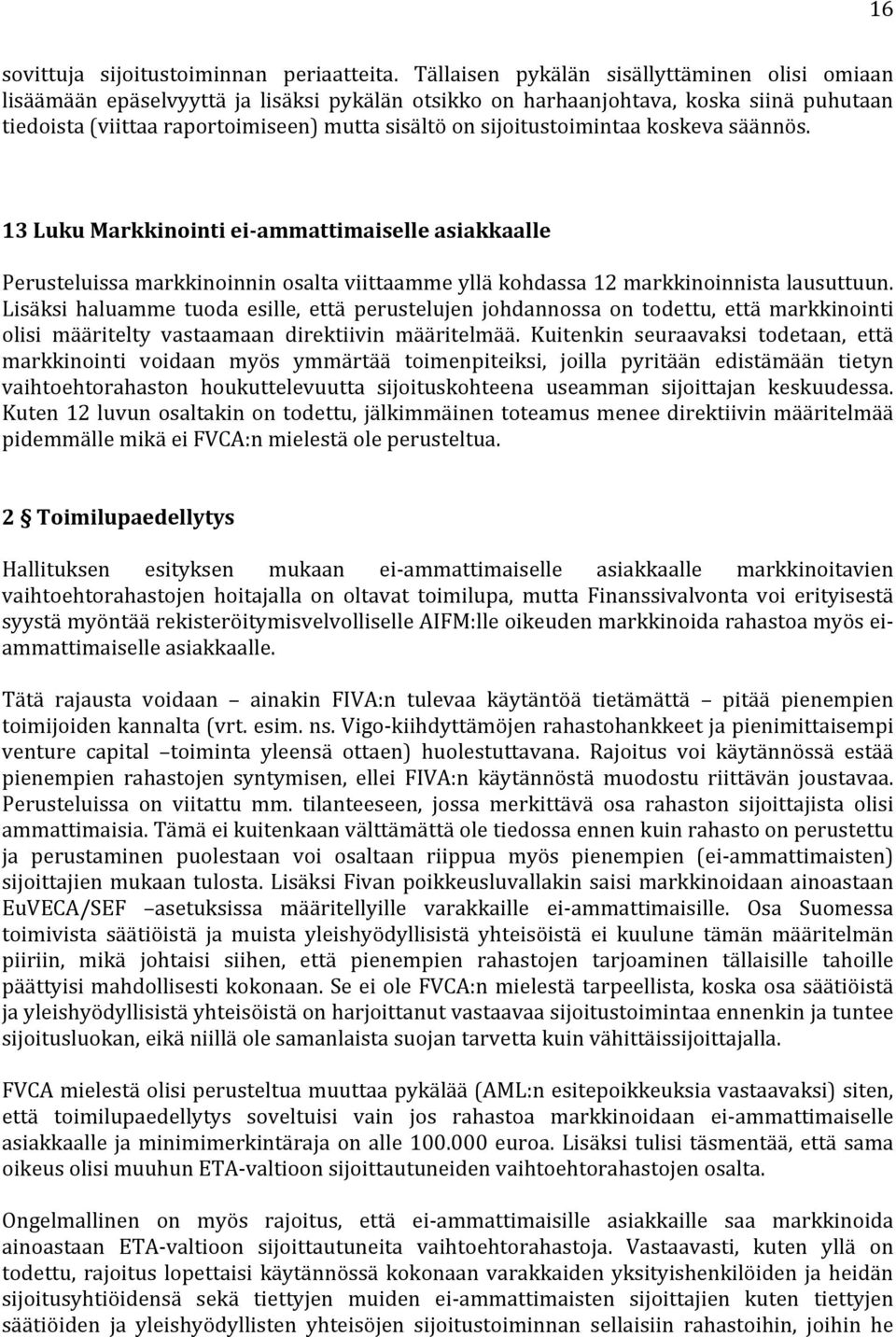 sijoitustoimintaa koskeva säännös. 13 Luku Markkinointi ei- ammattimaiselle asiakkaalle Perusteluissa markkinoinnin osalta viittaamme yllä kohdassa 12 markkinoinnista lausuttuun.