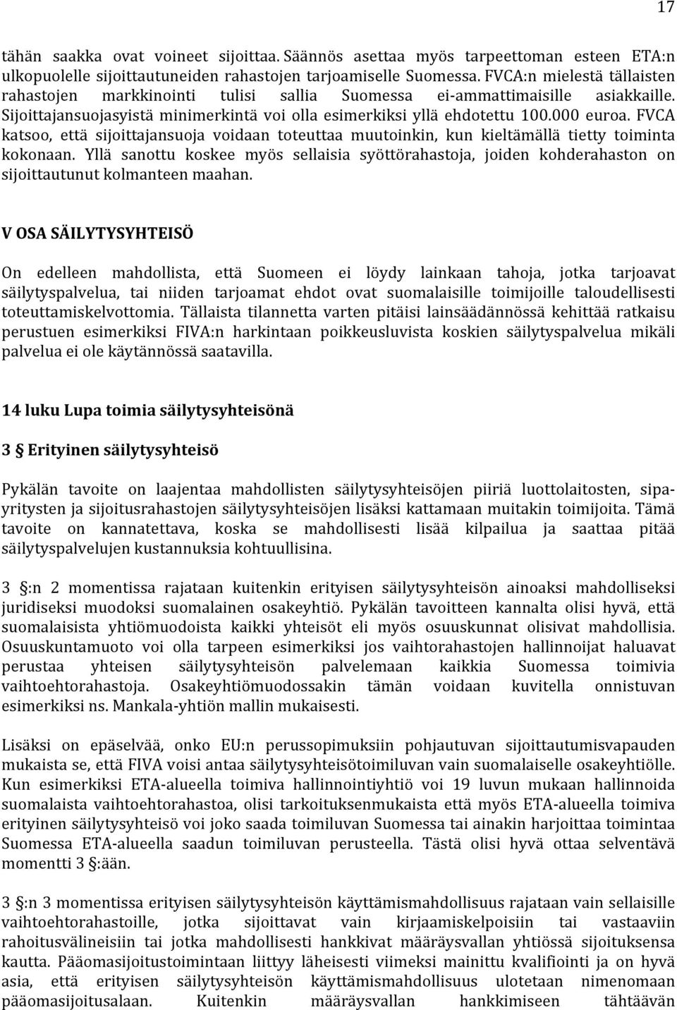 FVCA katsoo, että sijoittajansuoja voidaan toteuttaa muutoinkin, kun kieltämällä tietty toiminta kokonaan.