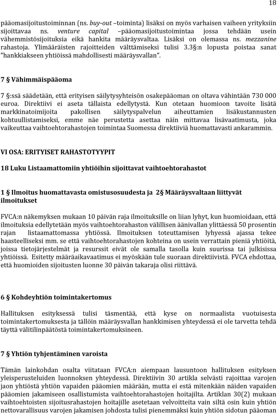 Ylimääräisten rajoitteiden välttämiseksi tulisi 3.3 :n lopusta poistaa sanat hankkiakseen yhtiöissä mahdollisesti määräysvallan.