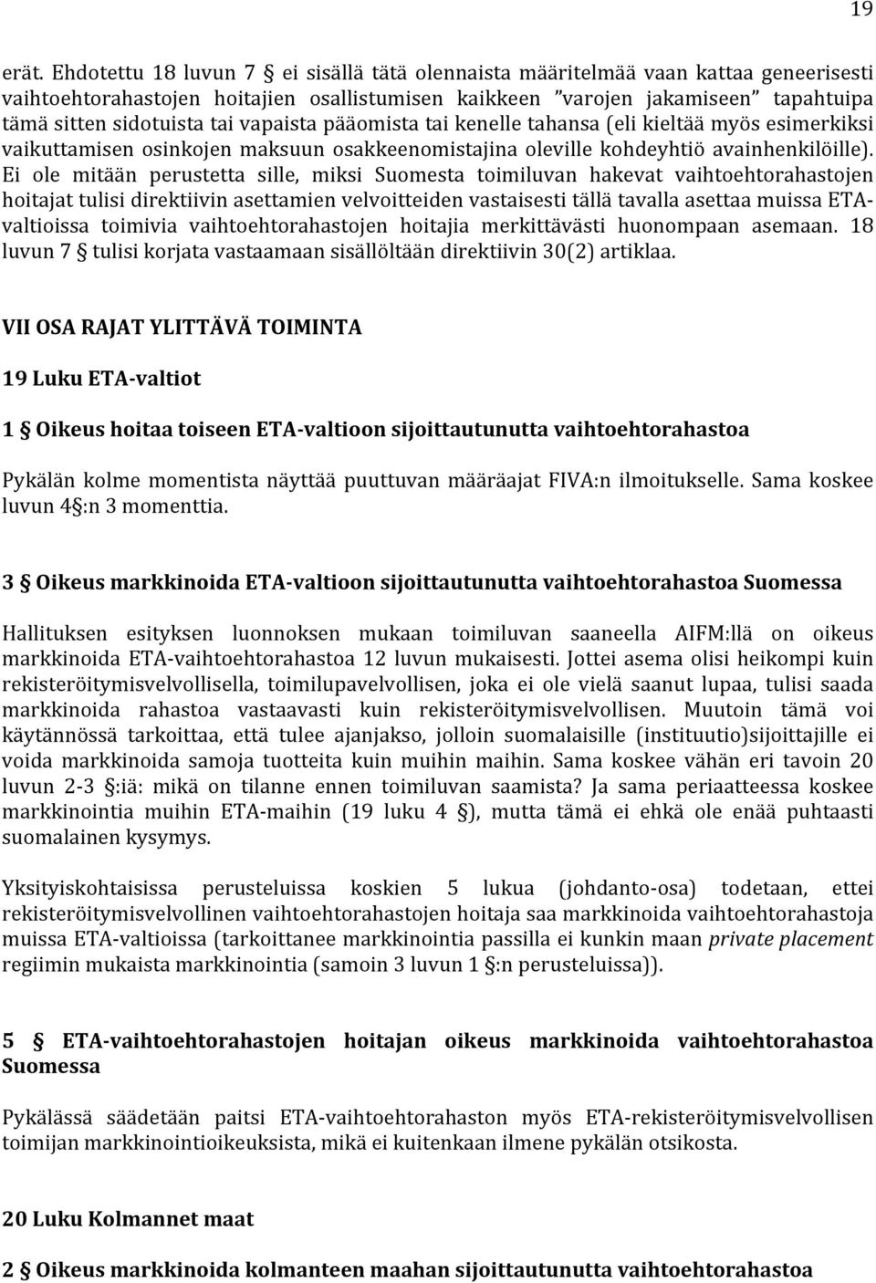vapaista pääomista tai kenelle tahansa (eli kieltää myös esimerkiksi vaikuttamisen osinkojen maksuun osakkeenomistajina oleville kohdeyhtiö avainhenkilöille).