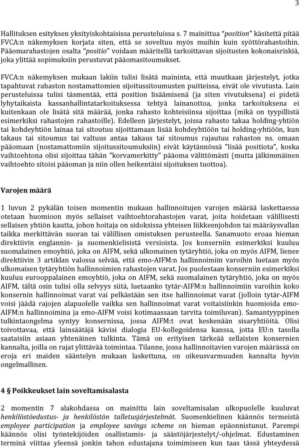 FVCA:n näkemyksen mukaan lakiin tulisi lisätä maininta, että muutkaan järjestelyt, jotka tapahtuvat rahaston nostamattomien sijoitussitoumusten puitteissa, eivät ole vivutusta.