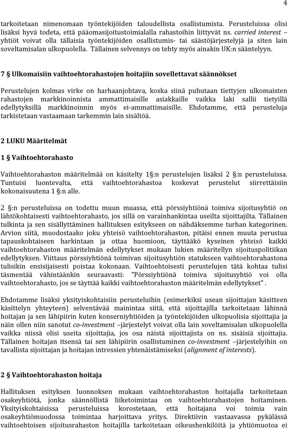 7 Ulkomaisiin vaihtoehtorahastojen hoitajiin sovellettavat säännökset Perustelujen kolmas virke on harhaanjohtava, koska siinä puhutaan tiettyjen ulkomaisten rahastojen markkinoinnista