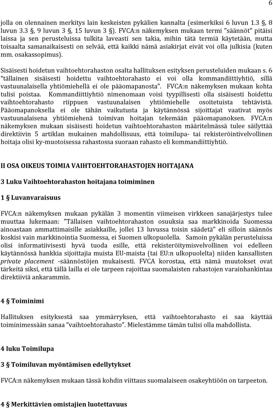 asiakirjat eivät voi olla julkisia (kuten mm. osakassopimus). Sisäisesti hoidetun vaihtoehtorahaston osalta hallituksen esityksen perusteluiden mukaan s.