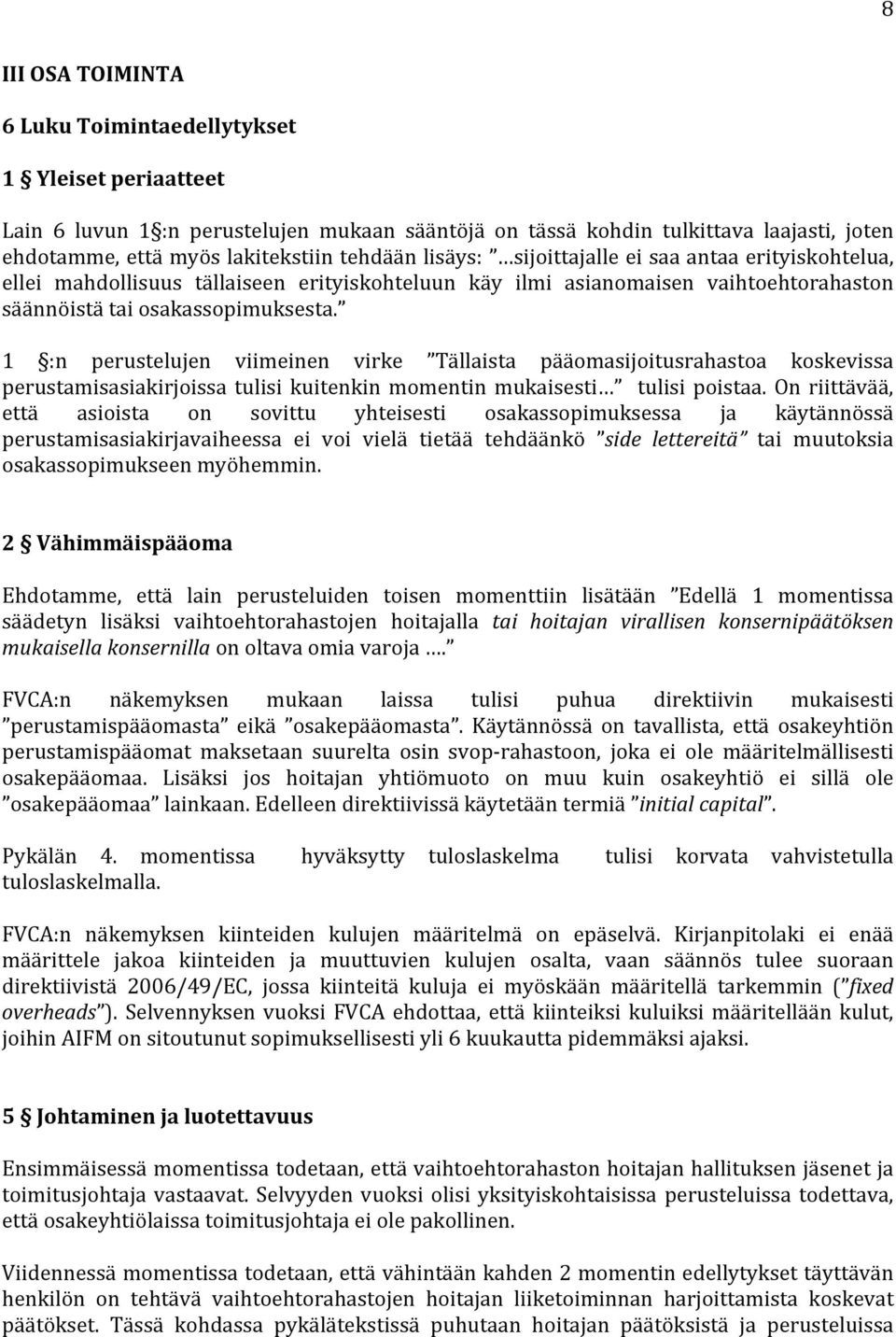 1 :n perustelujen viimeinen virke Tällaista pääomasijoitusrahastoa koskevissa perustamisasiakirjoissa tulisi kuitenkin momentin mukaisesti tulisi poistaa.