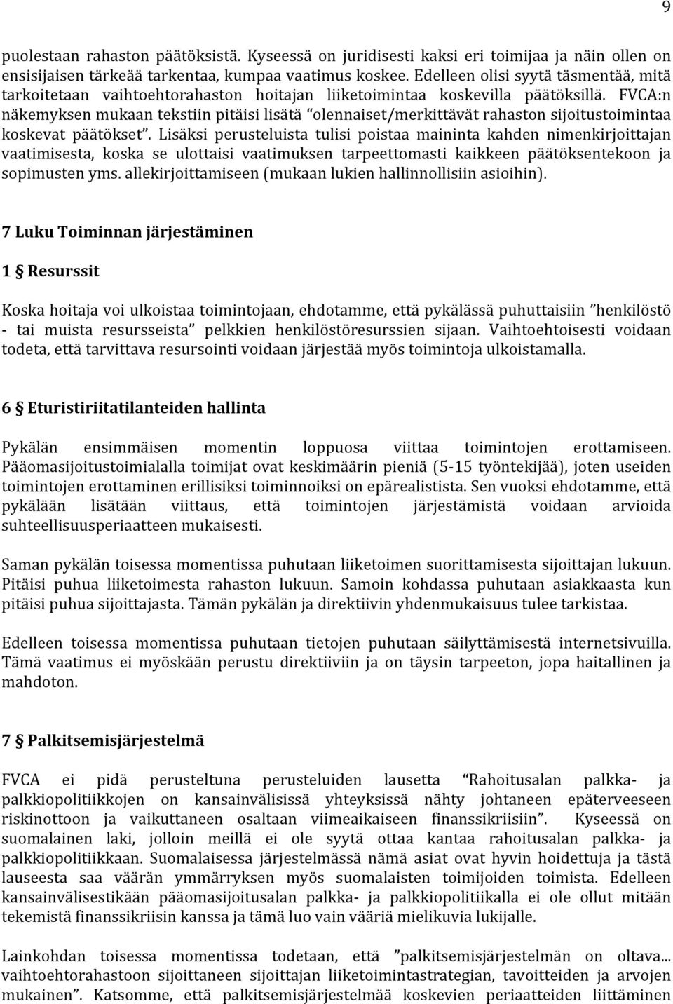 FVCA:n näkemyksen mukaan tekstiin pitäisi lisätä olennaiset/merkittävät rahaston sijoitustoimintaa koskevat päätökset.