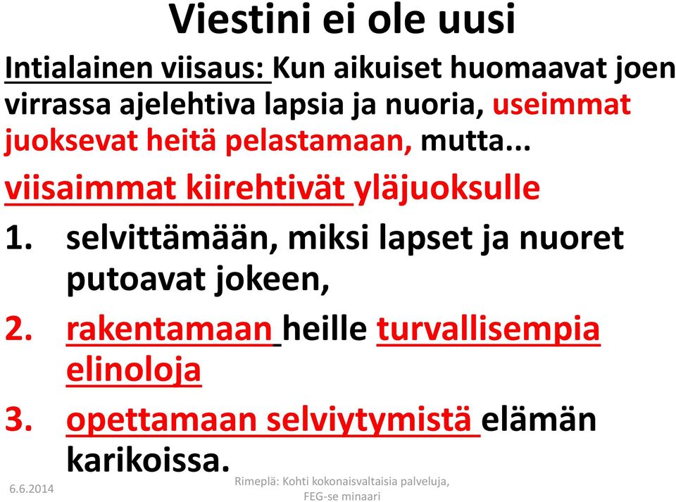 .. viisaimmat kiirehtivät yläjuoksulle 1.