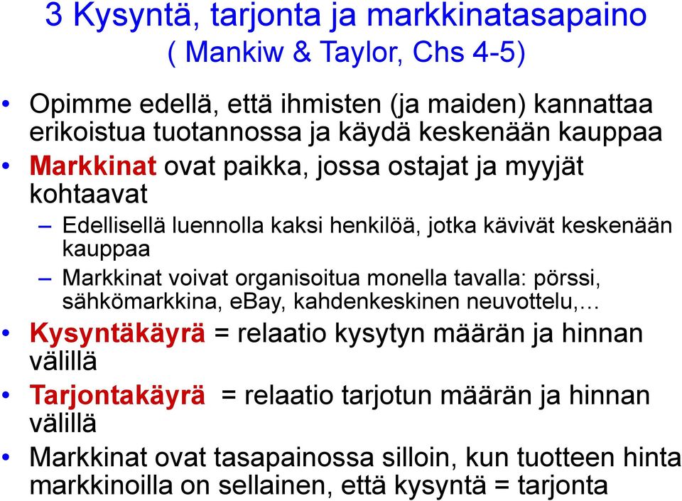 voivat organisoitua monella tavalla: pörssi, sähkömarkkina, ebay, kahdenkeskinen neuvottelu, Kysyntäkäyrä = relaatio kysytyn määrän ja hinnan välillä