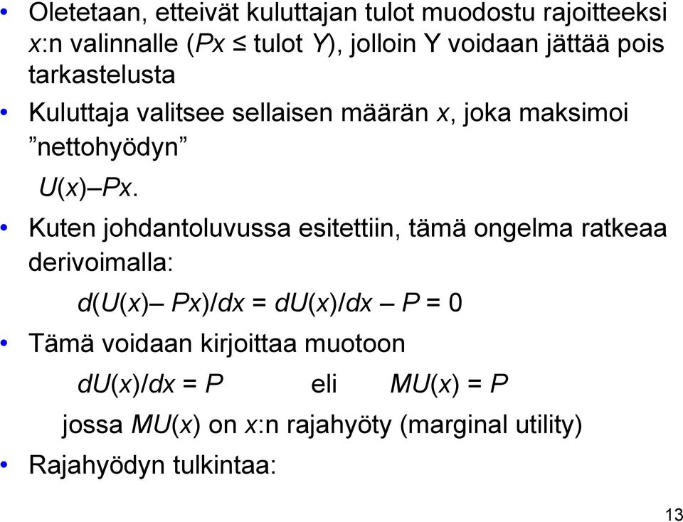 Kuten johdantoluvussa esitettiin, tämä ongelma ratkeaa derivoimalla: d(u(x) Px)/dx = du(x)/dx P = 0 Tämä