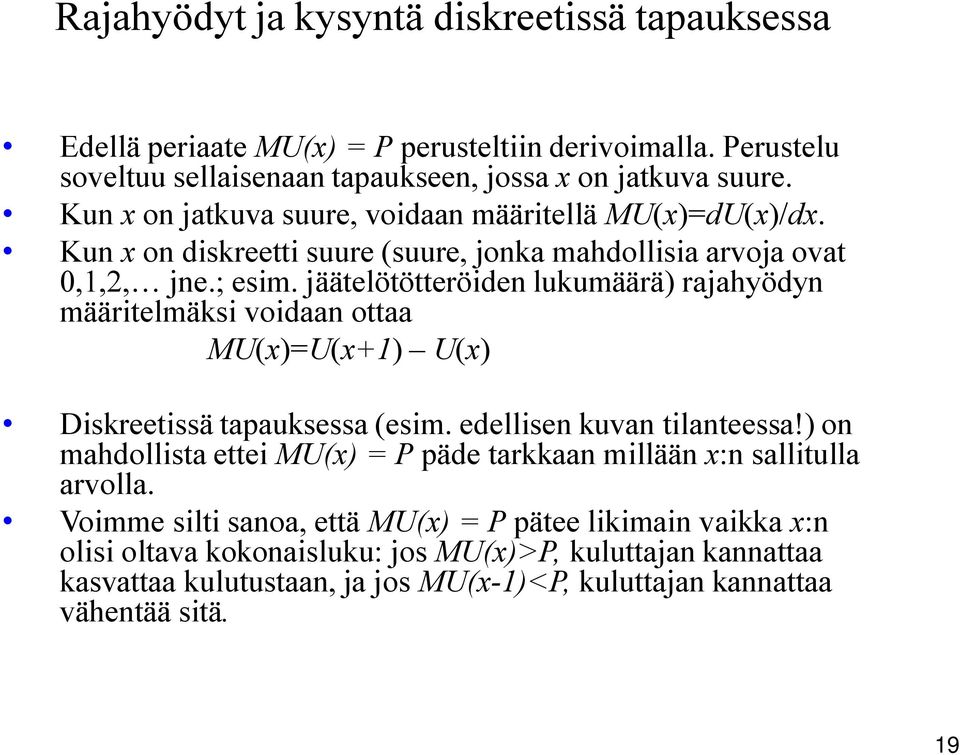 jäätelötötteröiden lukumäärä) rajahyödyn määritelmäksi voidaan ottaa MU(x)=U(x+1) U(x) Diskreetissä tapauksessa (esim. edellisen kuvan tilanteessa!