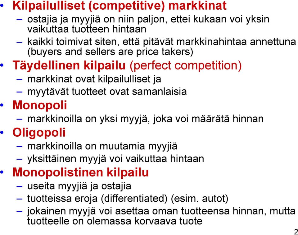 samanlaisia Monopoli markkinoilla on yksi myyjä, joka voi määrätä hinnan Oligopoli markkinoilla on muutamia myyjiä yksittäinen myyjä voi vaikuttaa hintaan