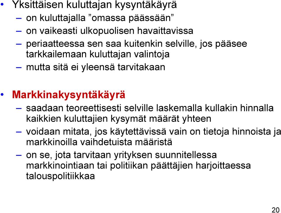 laskemalla kullakin hinnalla kaikkien kuluttajien kysymät määrät yhteen voidaan mitata, jos käytettävissä vain on tietoja hinnoista ja