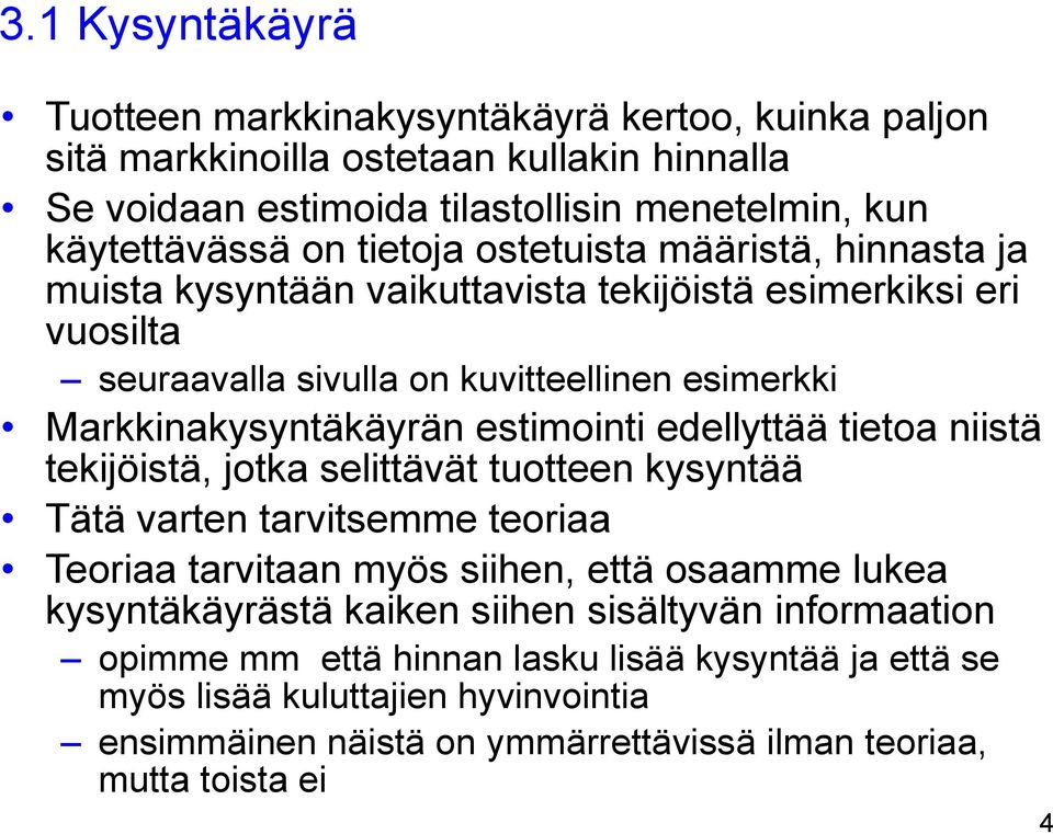 estimointi edellyttää tietoa niistä tekijöistä, jotka selittävät tuotteen kysyntää Tätä varten tarvitsemme teoriaa Teoriaa tarvitaan myös siihen, että osaamme lukea kysyntäkäyrästä