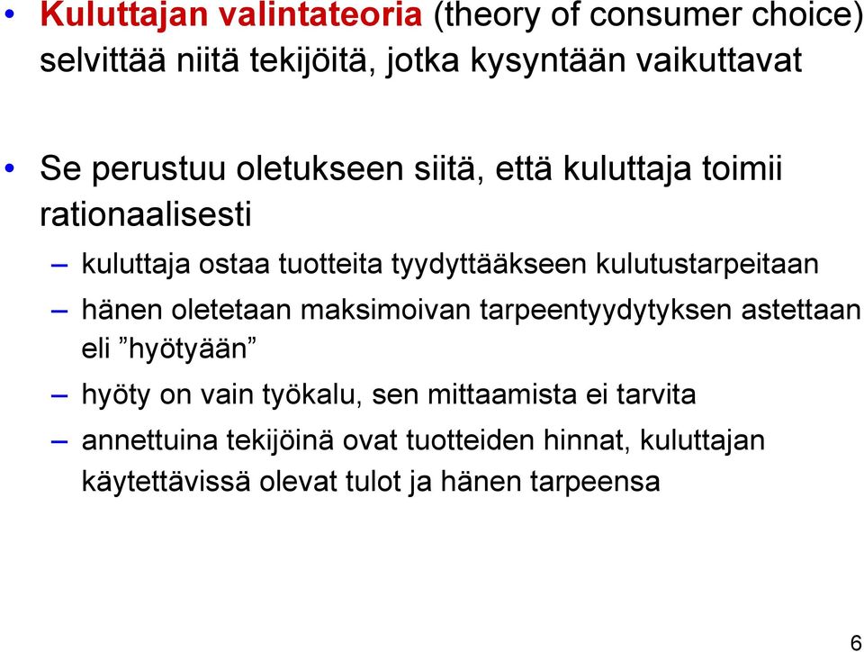 kulutustarpeitaan hänen oletetaan maksimoivan tarpeentyydytyksen astettaan eli hyötyään hyöty on vain työkalu, sen