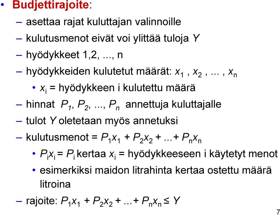 .., P n annettuja kuluttajalle tulot Y oletetaan myös annetuksi kulutusmenot = P 1 x 1 + P 2 x 2 +.