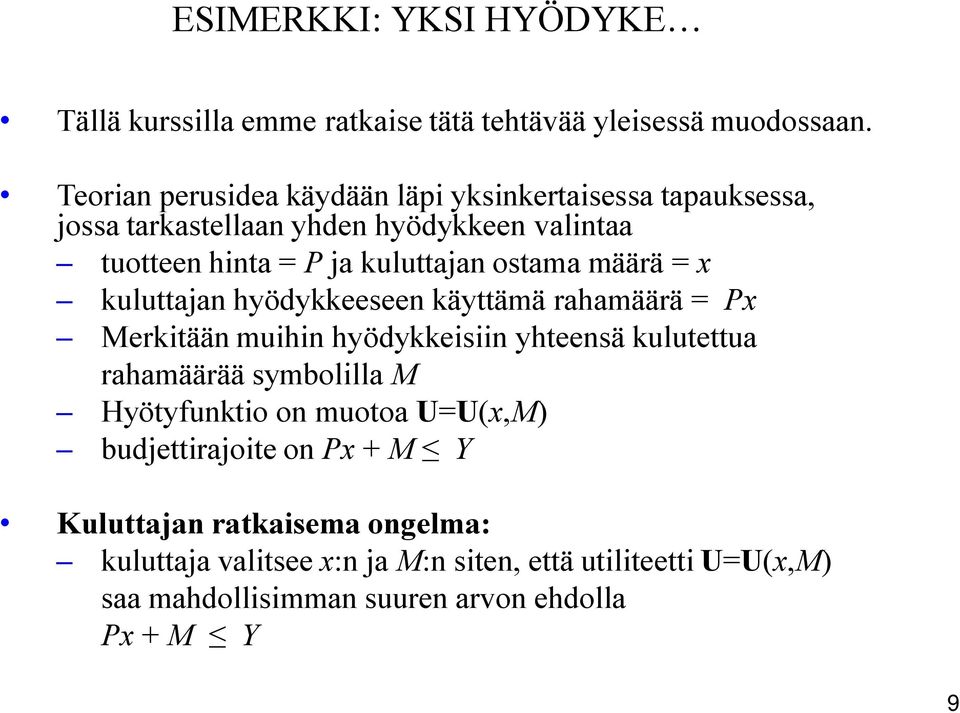 ostama määrä = x kuluttajan hyödykkeeseen käyttämä rahamäärä = Px Merkitään muihin hyödykkeisiin yhteensä kulutettua rahamäärää symbolilla M