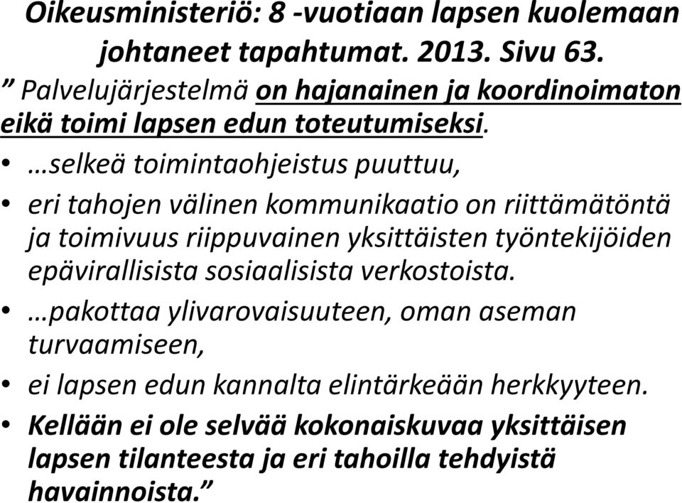 selkeä toimintaohjeistus puuttuu, eri tahojen välinen kommunikaatio on riittämätöntä ja toimivuus riippuvainen yksittäisten työntekijöiden