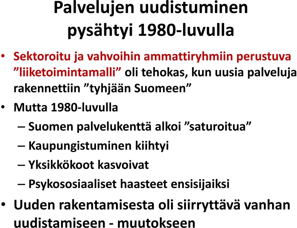 1980-luvulla Suomen palvelukenttä alkoi saturoitua Kaupungistuminen kiihtyi Yksikkökoot kasvoivat