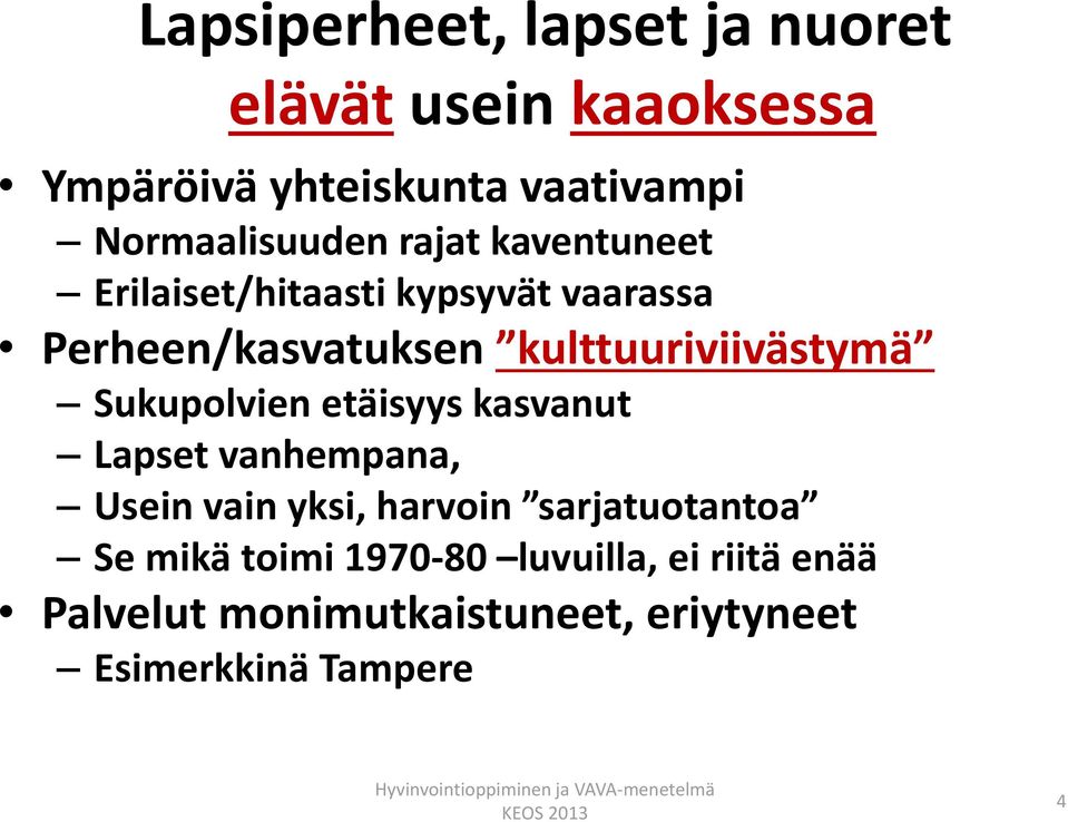 kasvanut Lapset vanhempana, Usein vain yksi, harvoin sarjatuotantoa Se mikä toimi 1970-80 luvuilla, ei riitä