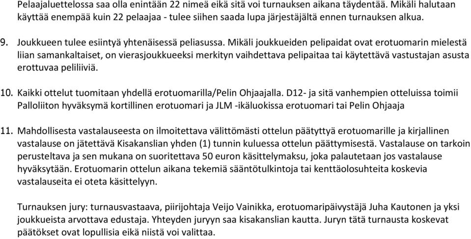 Mikäli joukkueiden pelipaidat ovat erotuomarin mielestä liian samankaltaiset, on vierasjoukkueeksi merkityn vaihdettava pelipaitaa tai käytettävä vastustajan asusta erottuvaa peliliiviä. 10.