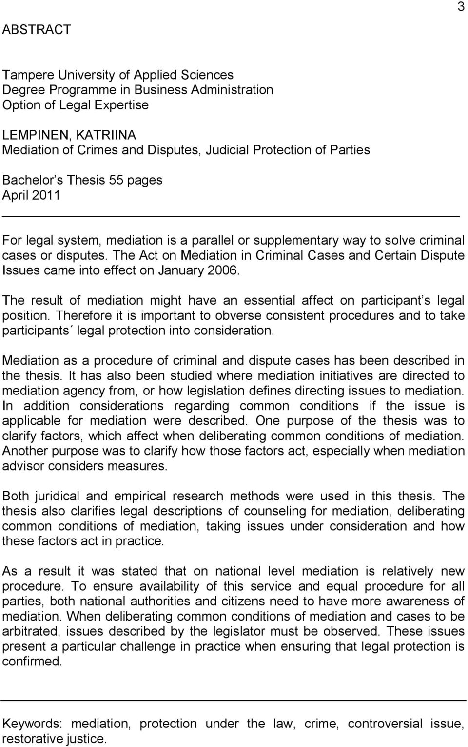 The Act on Mediation in Criminal Cases and Certain Dispute Issues came into effect on January 2006. The result of mediation might have an essential affect on participant s legal position.