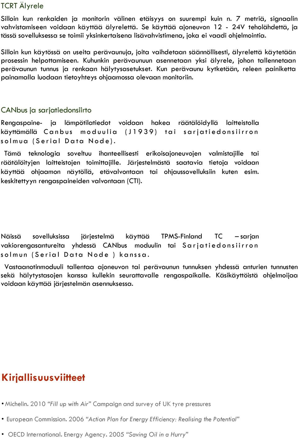 Silloin kun käytössä on useita perävaunuja, joita vaihdetaan säännöllisesti, älyrelettä käytetään prosessin helpottamiseen.