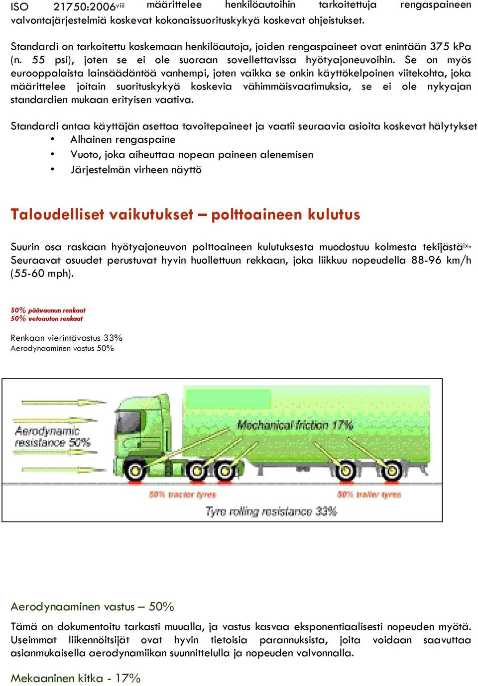 Se on myös eurooppalaista lainsäädäntöä vanhempi, joten vaikka se onkin käyttökelpoinen viitekohta, joka määrittelee joitain suorituskykyä koskevia vähimmäisvaatimuksia, se ei ole nykyajan