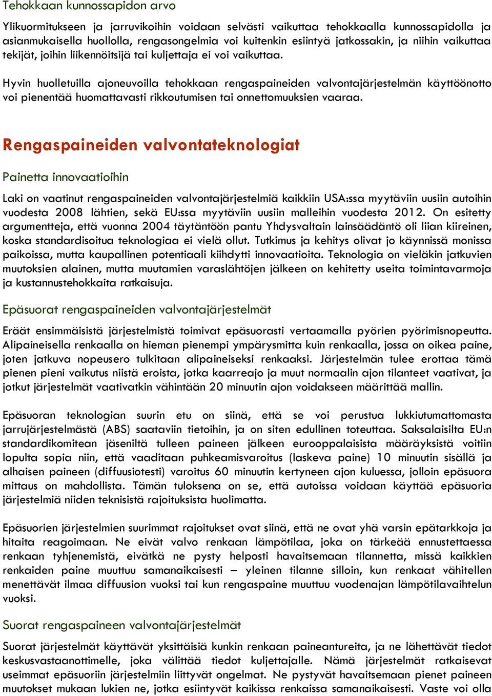 Hyvin huolletuilla ajoneuvoilla tehokkaan rengaspaineiden valvontajärjestelmän käyttöönotto voi pienentää huomattavasti rikkoutumisen tai onnettomuuksien vaaraa.