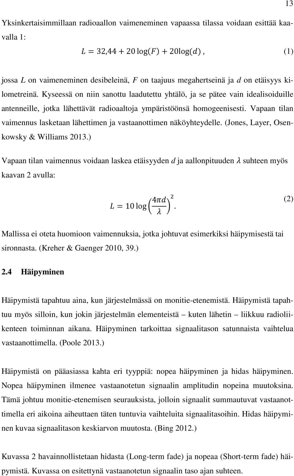 Vapaan tilan vaimennus lasketaan lähettimen ja vastaanottimen näköyhteydelle. (Jones, Layer, Osenkowsky & Williams 2013.